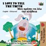 I Love to Tell the Truth Μου αρέσει να λέω την αλήθεια (Bilingual Greek Books for Kids) - Shelley Admont ; S.A. Publishing - 9781772689228