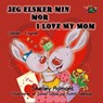 Jeg elsker min mor I Love My Mom (Bilingual Danish Kids Book) - Shelley Admont ; S.A. Publishing - 9781772689273