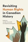 Revisiting Human Rights in Canadian History - Jennifer Tunnicliffe ; Stephanie Bangarth - 9781772841268
