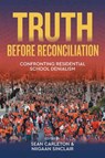 Truth Before Reconciliation - Niigaanwewidam James Sinclair ; Sean Carleton - 9781772841633