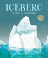Iceberg: A Life in Seasons - Claire Saxby - 9781773065854
