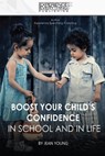 Boost Your Child’s Confidence In School and in Life - Jean Young - 9781773200316