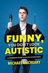 Funny, You Don't Look Autistic - Michael McCreary - 9781773212579