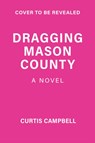 Dragging Mason County - Curtis Campbell - 9781773217871