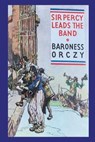 Sir Percy Leads the Band - Emma Orczy - 9781773236179