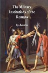 The Military Institutions of the Romans - Flavius Vegetius Renatus - 9781773236964