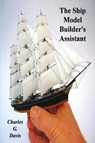 The Ship Model Builder's Assistant - Charles G. Davis - 9781773237206