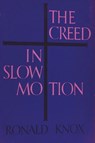 The Creed in Slow Motion - Ronald Knox - 9781773237572