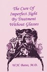 The Cure of Imperfect Sight by Treatment Without Glasses - William Horatio Bates - 9781773237817