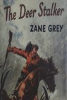 The Deer Stalker - Zane Grey - 9781773237893