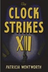 The Clock Strikes Twelve - Patricia Wentworth - 9781773239132
