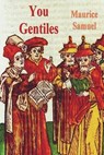 You Gentiles - Maurice Samuel - 9781773239408