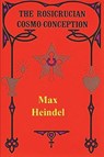 The Rosicrucian Cosmo Conception - Max Heindel - 9781773239590
