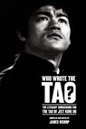 Who Wrote the Tao? The Literary Sourcebook for the Tao of Jeet Kune Do - James Bishop - 9781773310053