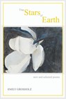 The Stars of Earth - New and Selected Poems - Emily Grosholz - 9781773490014
