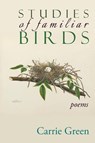 Studies of Familiar Birds - Carrie Green - 9781773490649
