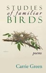 Studies of Familiar Birds - GREEN,  Carrie - 9781773490977