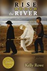 Rise above the River (Able Muse Book Award for Poetry) - Kelly Rowe - 9781773491103