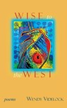 Wise to the West - Wendy Videlock - 9781773491134