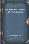 The Reformed Doctrine Of Predestination - Loraine Boettner D D - 9781773560007