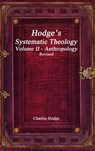 Hodge's Systematic Theology Volume II - Anthropology Revised - Charles Hodge - 9781773563442