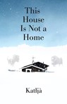 This House Is Not a Home - Katlia - 9781773635620