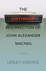 The Untimely Resurrection of John Alexander MacNeil - Lesley Choyce - 9781773636399