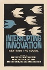 Interrupting Innovation - Melanie Panitch ; Samantha Wehbi ; Jessica Pimentel Machado - 9781773637297
