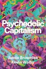 Psychedelic Capitalism - Jamie Brownlee ; Kevin Walby - 9781773637310
