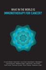What in the World is Immunotherapy for Cancer? - Dr Austin Mardon ; Sabika Sami ; Laura Orsini - 9781773692258