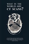 What in the World are CT Scans? - Austin Mardon ; Aamna Idrees ; Hafsa Idrees - 9781773692265