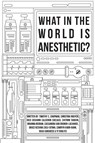 What in the World is Anesthetic - Grace Nzovwa Zulu-Sitima ; Timothy C Chapman ; Christina Nguyen - 9781773692319