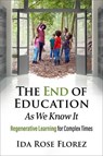 The End of Education as We Know It - Ida Rose Florez - 9781774060094