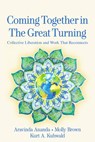 Coming Together in the Great Turning - Aravinda Ananda ; Molly Young Brown ; Kurt A. Kuhwald - 9781774060131