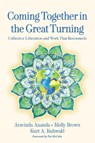 Coming Together in the Great Turning - Aravinda Ananda ; Molly Young Brown ; Kurt A. Kuhwald - 9781774060131