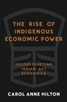 The Rise of Indigenous Economic Power - Carol Anne Hilton - 9781774060155