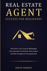 Real Estate Agent Success for Beginners - David Harris - 9781774341230