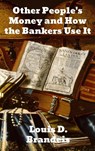 Other People's Money and How The Bankers Use It - Louis D Brandeis - 9781774414149