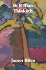 As a Man Thinketh - ALLEN,  James - 9781774419564