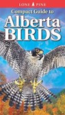 Compact Guide to Alberta Birds - ACORN,  John ; Fisher, Chris, BSc, MSc ; Bezener, Andy - 9781774511404
