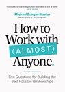 How to Work with (Almost) Anyone - Michael Bungay Stanier - 9781774582657