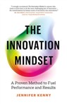 The Innovation Mindset: A Proven Method to Fuel Performance and Results - Jennifer Kenny - 9781774582695