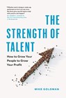 The Strength of Talent - Mike Goldman - 9781774585856