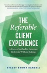 The Referable Client Experience - Stacey Brown Randall - 9781774585931