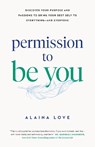 Permission to Be You - Alaina Love - 9781774586198