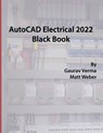 AutoCAD Electrical 2022 Black Book - Gaurav Verma ; Matt Weber - 9781774590294