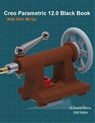 Creo Parametric 12.0 Black Book - Gaurav Verma ; Matt Weber - 9781774591840
