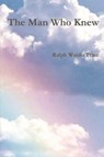 The Man Who Knew - Ralph Waldo Trine - 9781774642351