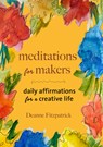 Meditations for Makers - Deanne Fitzpatrick - 9781774710029