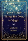 Every Little Thing She Does Is Magic - Michelle Hébert - 9781774712740